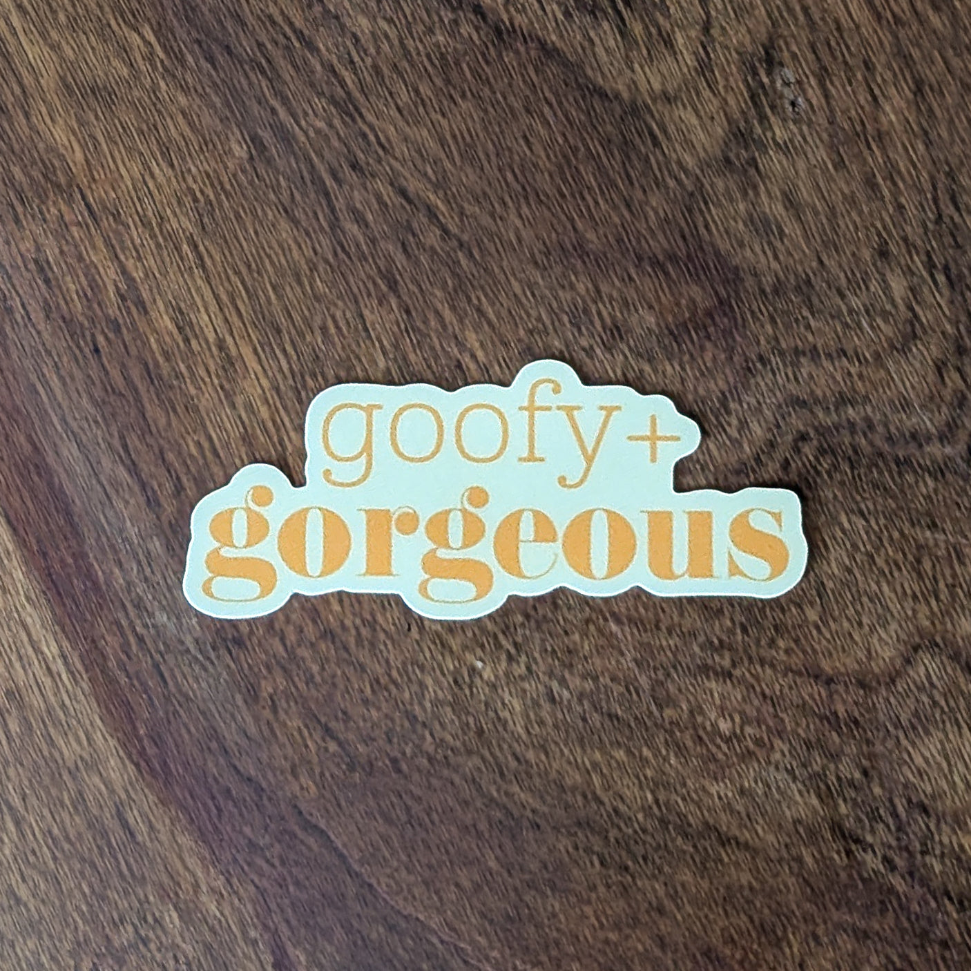 "Goofy and Gorgeous" Sticker